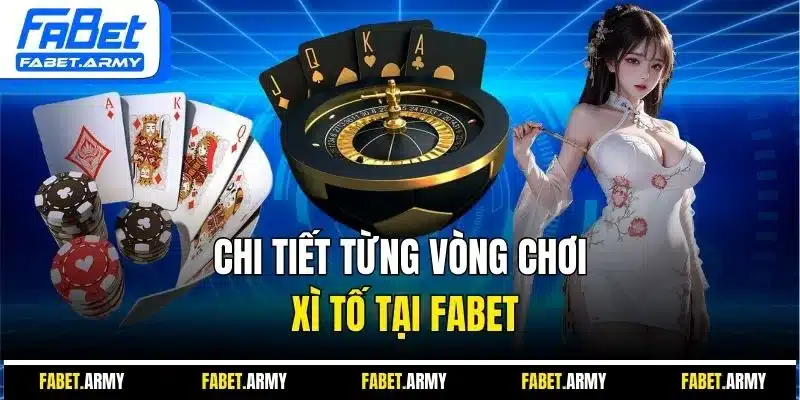 Chi tiết từng vòng chơi xì tố tại Fabet