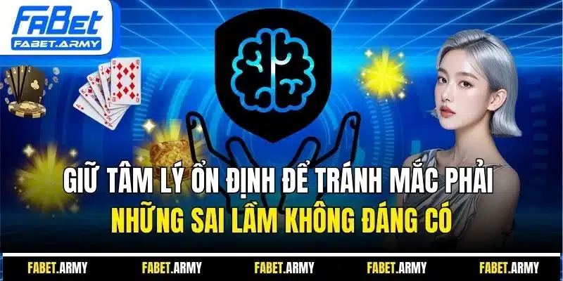 Giữ tâm lý ổn định để tránh mắc phải những sai lầm không đáng có 