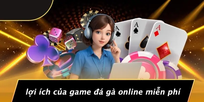 Lợi Ích Của Game Đá Gà Online Miễn Phí